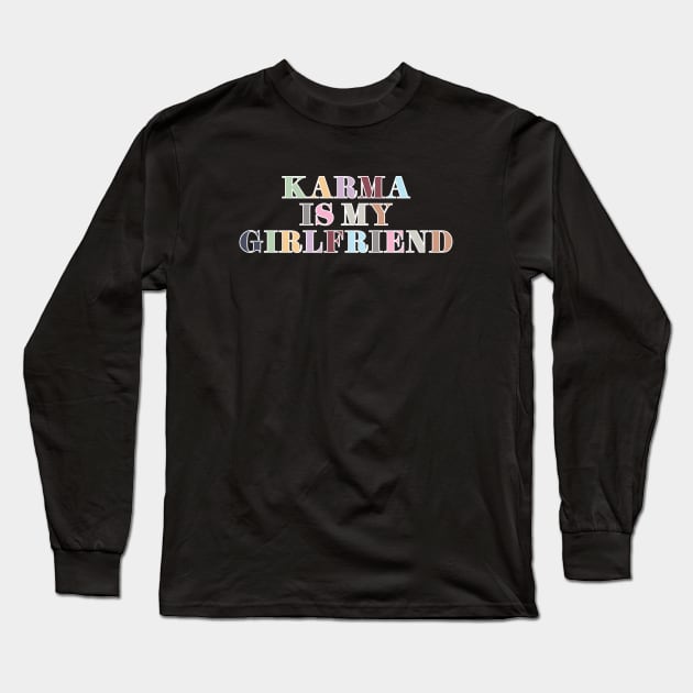 Karma Is My Girlfriend Long Sleeve T-Shirt by Likeable Design